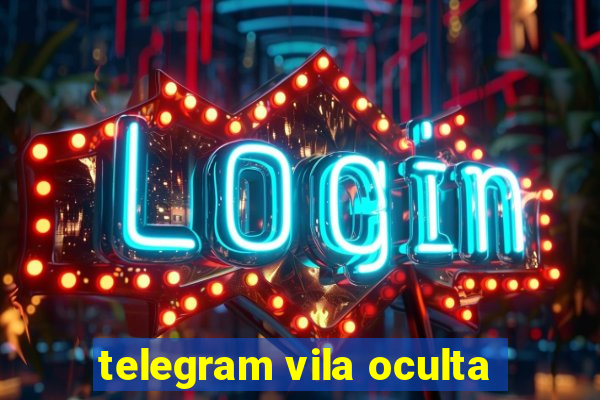 telegram vila oculta